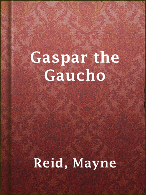 Title details for Gaspar the Gaucho by Mayne Reid - Available